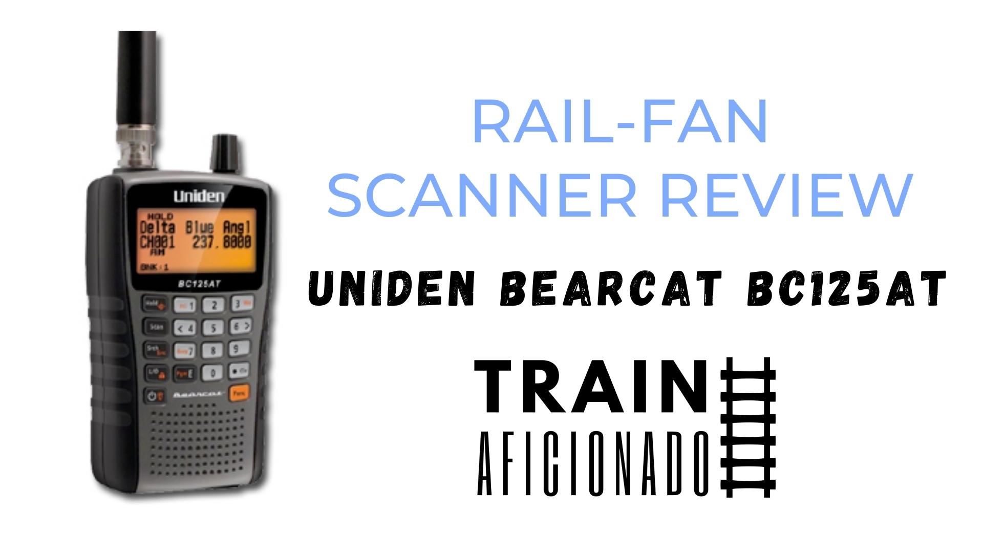 RailFan Scanner Review Uniden Bearcat BC125AT Train Aficionado