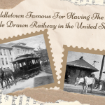 Middletown Famous For Having The Last Mule Drawn Railway in the United States