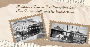 Middletown Famous For Having The Last Mule Drawn Railway in the United States