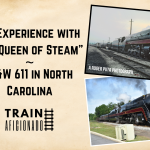 My Experience with the Queen of Steam N&W 611 in North Carolina