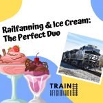 Railfanning & Ice Cream The Perfect Duo
